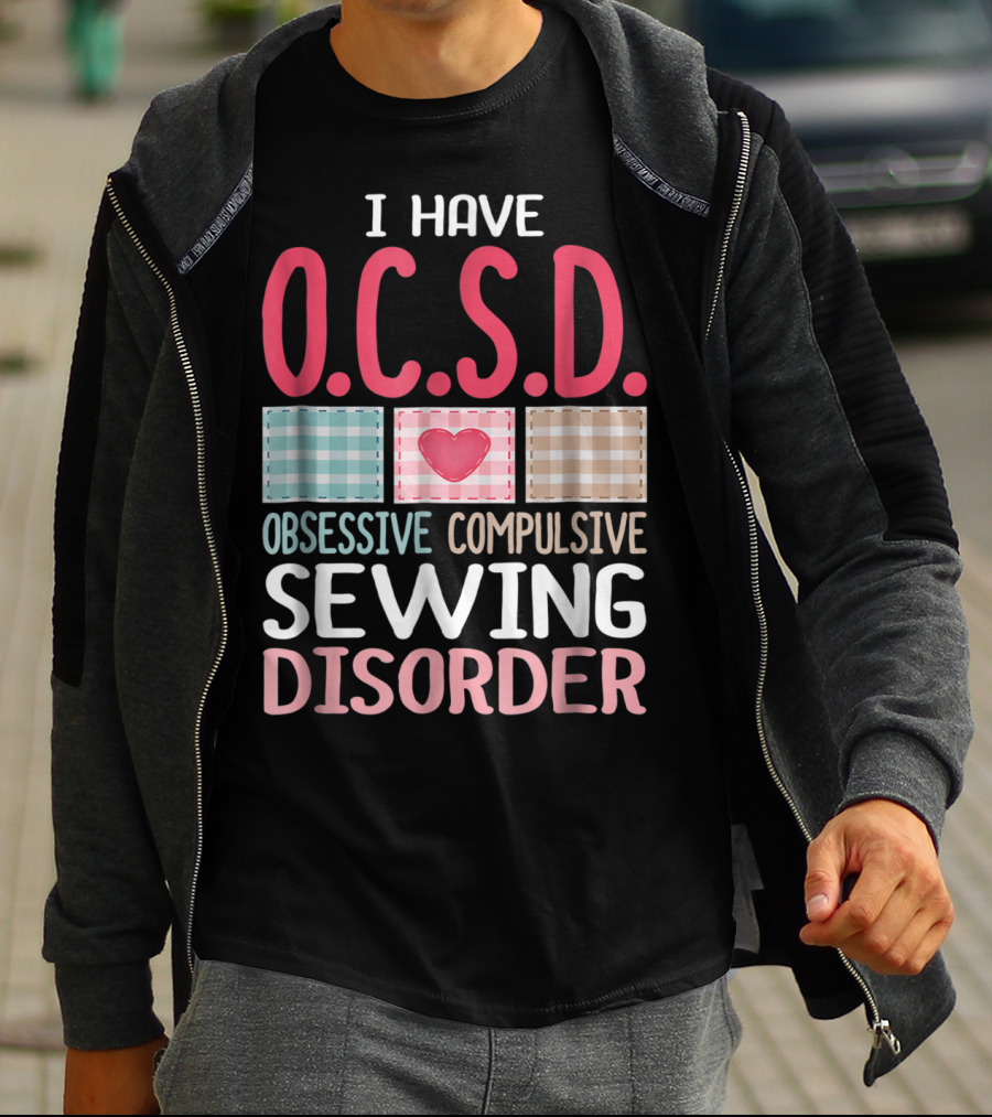 I Have O.C.S.D. Obsessive Compulsive Sewing Disorder Nana T-Shirt