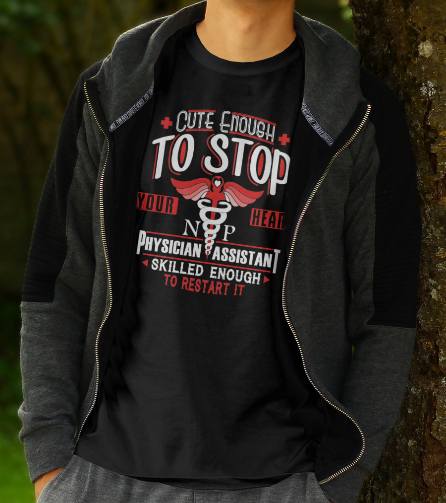 Cute Enough To Stop Your Heart NP PA Skilled Enough To Restart It T-Shirt