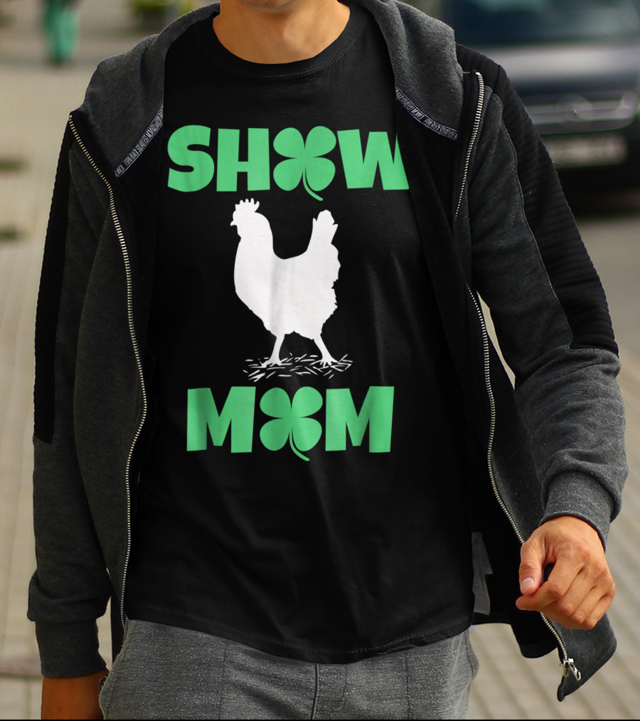 SHOW MOM Chicken Hen Rooster Clover Luck T-Shirt