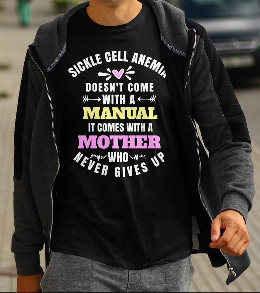 Sickle Cell Anemia Doesn't Come With A Manual It Comes With A Mother Who Never Gives Up T-Shirt