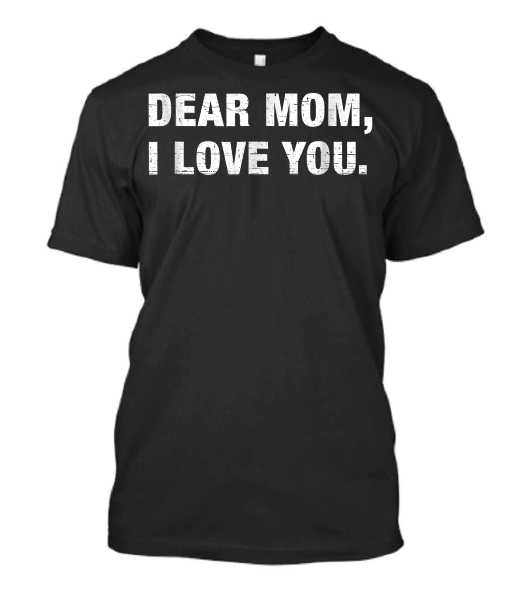 Dear Mom I Love You Mother Simple T-Shirt
