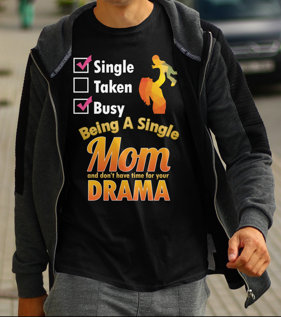 Single Busy Mom Being A Single Mom And Don't Have Time For Your Drama T-Shirt