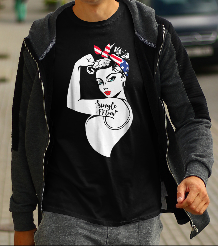 Single Mom Unbreakable Strong Women With Patriotic Rosie The Riveter T-Shirt