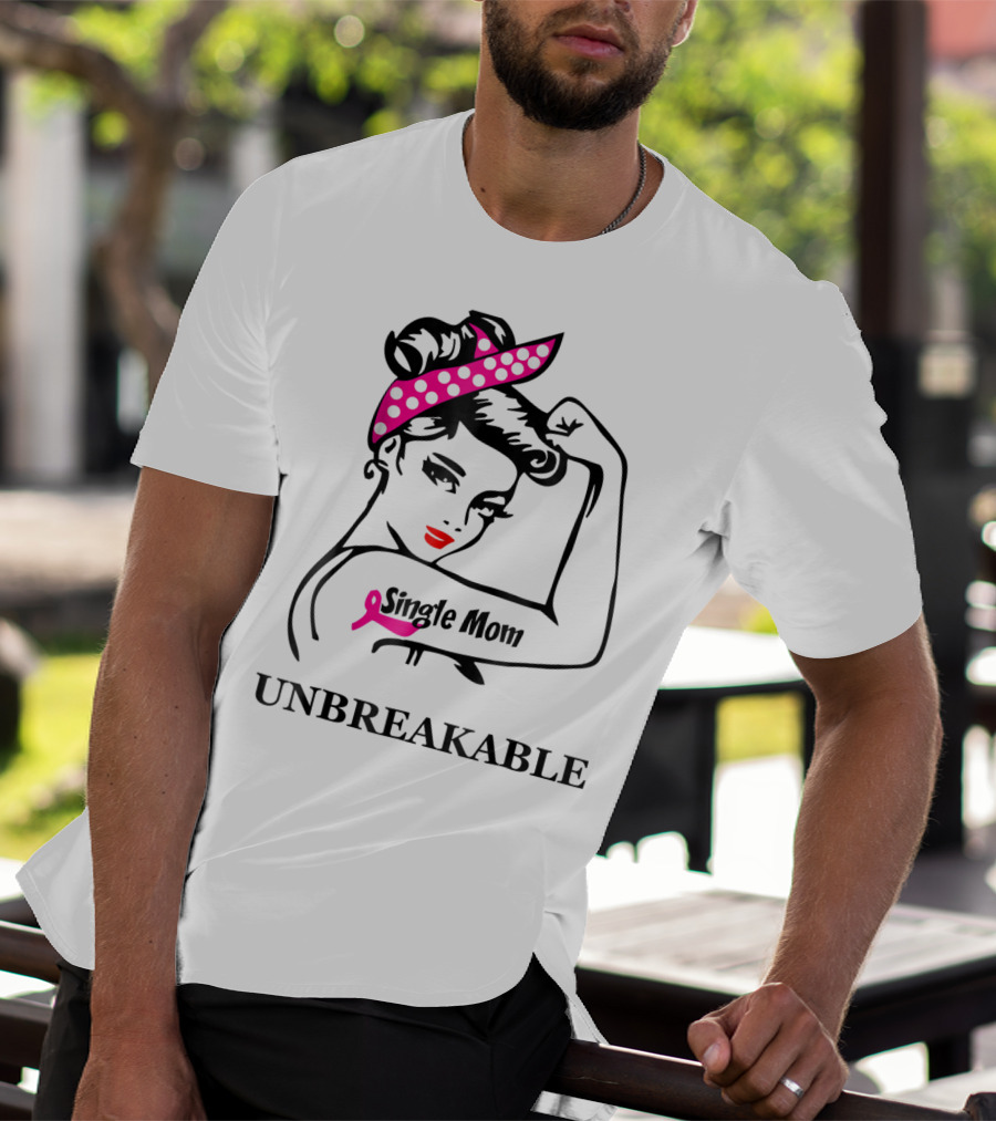 Single Mom Unbreakable Rosie The Riveter Breast Cancer Awareness T-Shirt