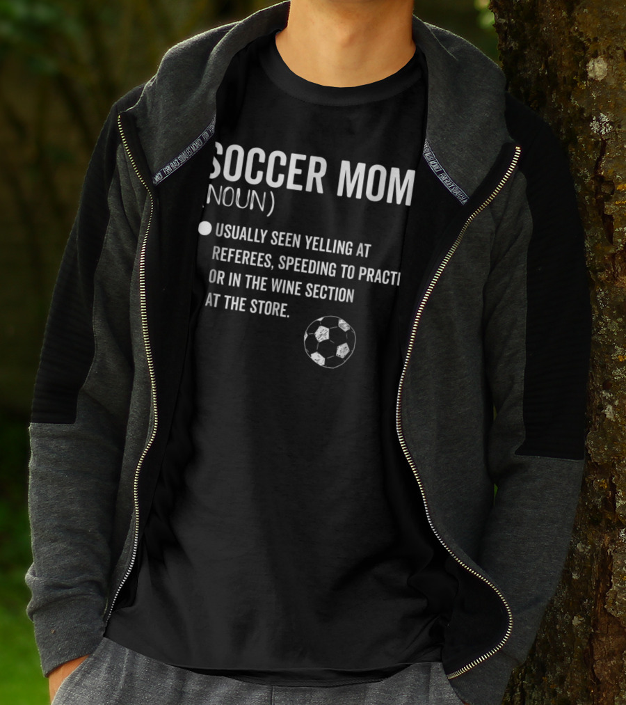 Soccer Mom Noun Yelling At Referees Speeding To Practice Wine Section Store Soccer Ball T-Shirt