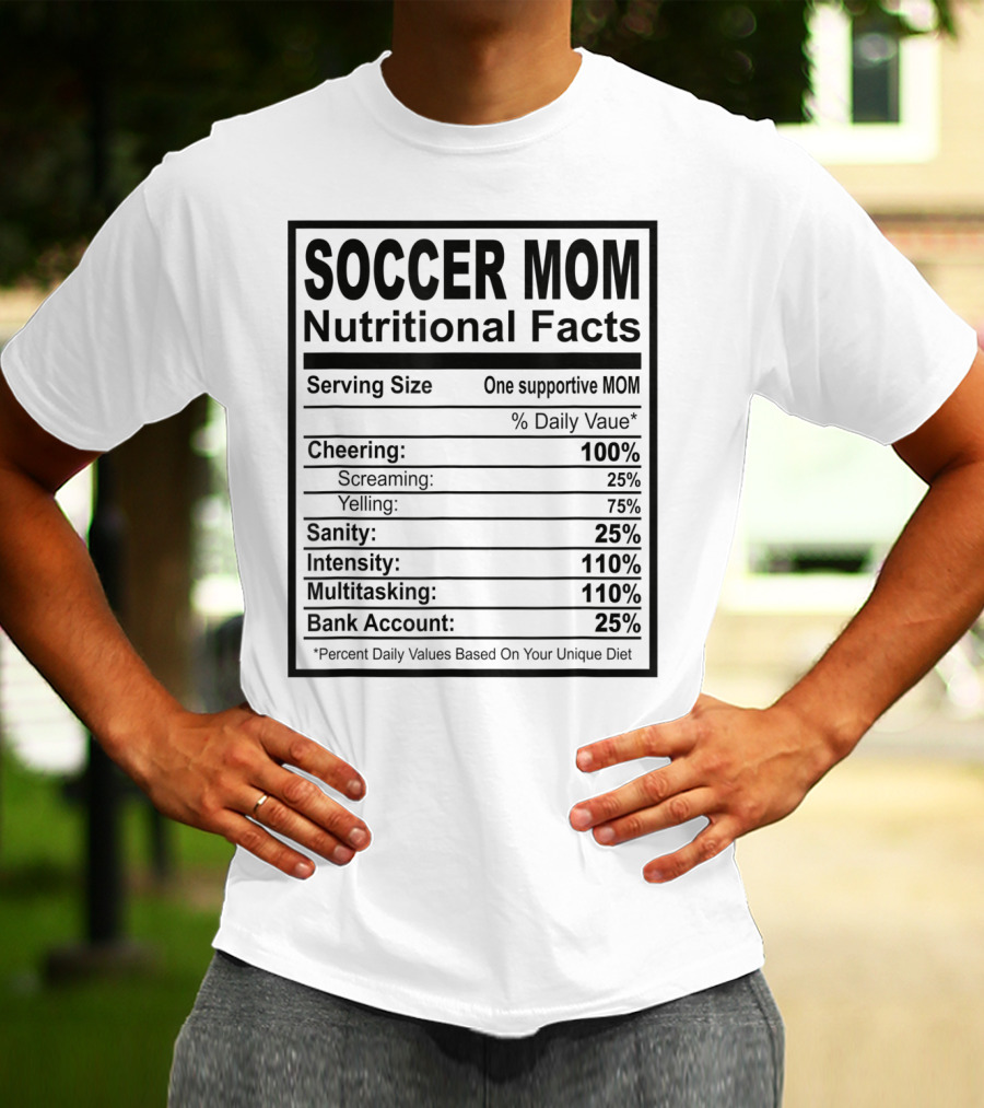 Soccer Mom Nutritional Facts Cheering Screaming Yelling Sanity Intensity Multitasking Bank Account T-Shirt