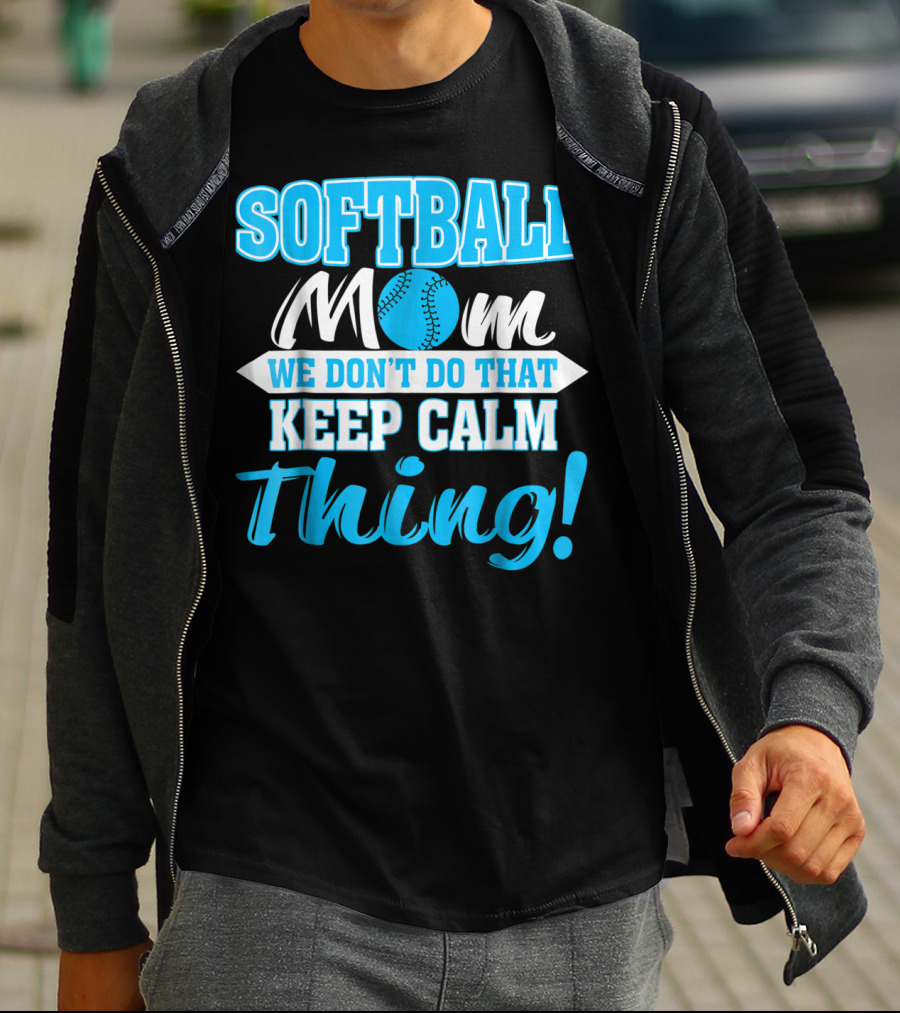 Softball Mom We Don't Do That Keep Calm Thing T-Shirt