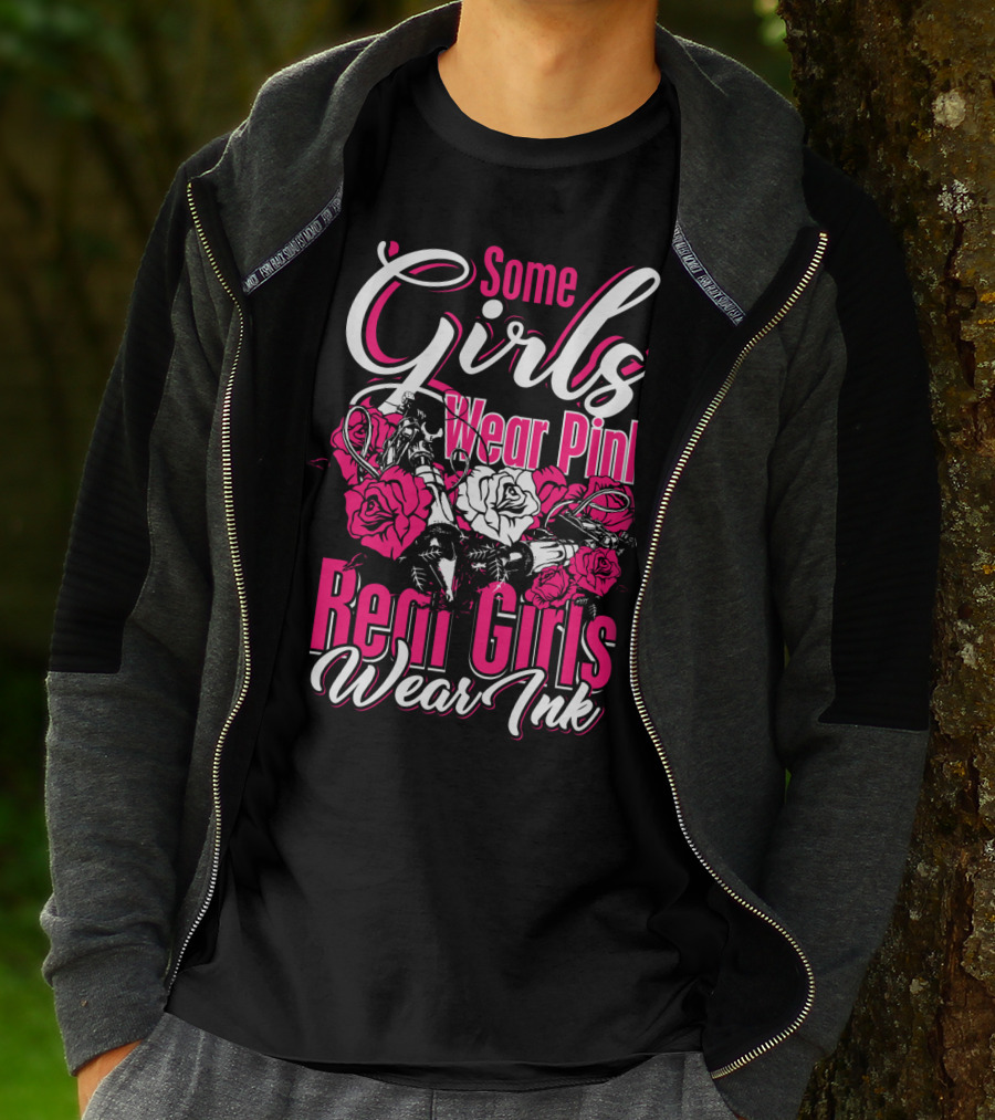 Some Girls Wear Pink Real Girls Wear Ink Roses Tattoo T-Shirt