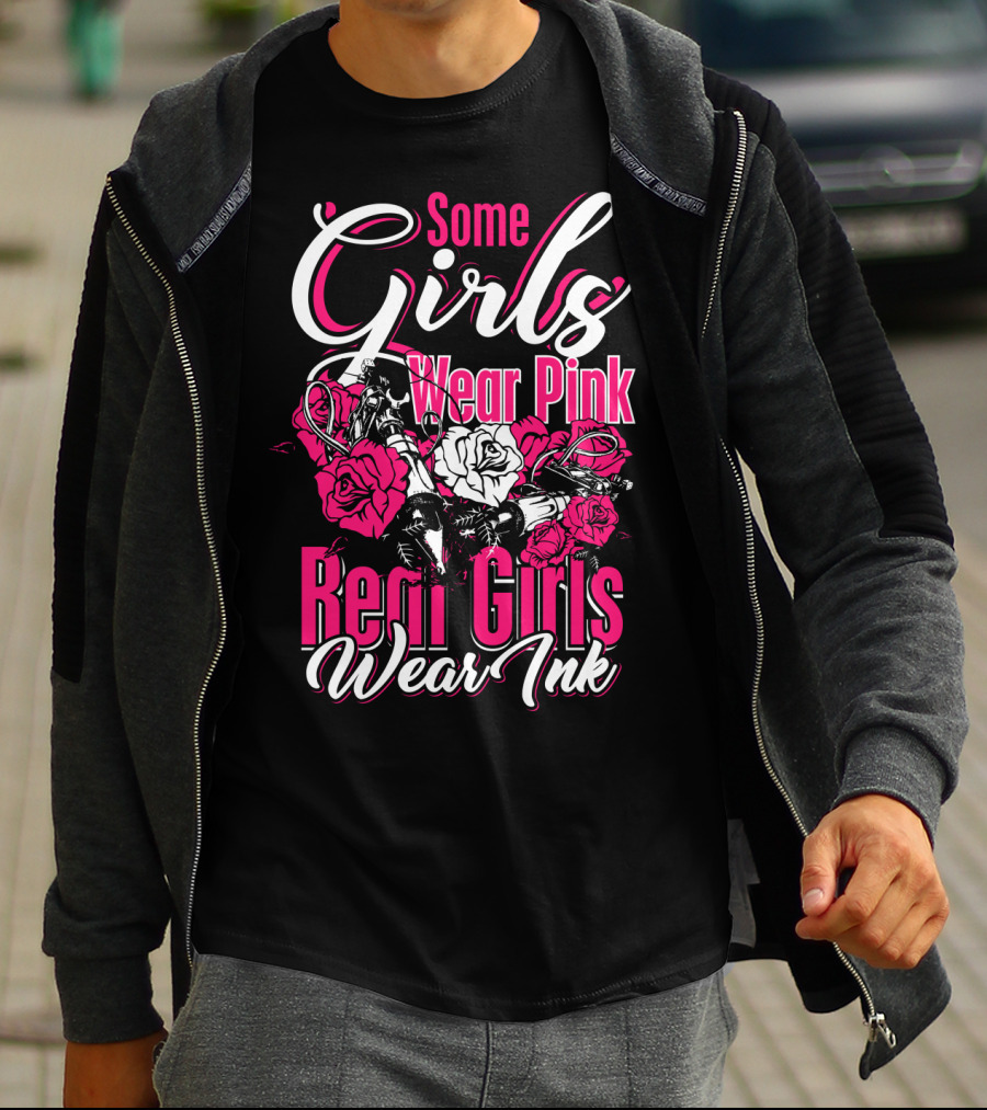 Some Girls Wear Pink Real Girls Wear Ink Roses Tattoo T-Shirt