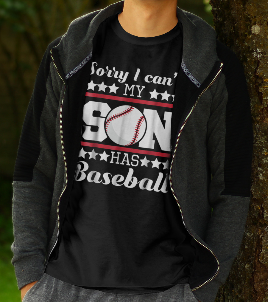 Sorry I Can't My Son Has Baseball Parent Commitment T-Shirt