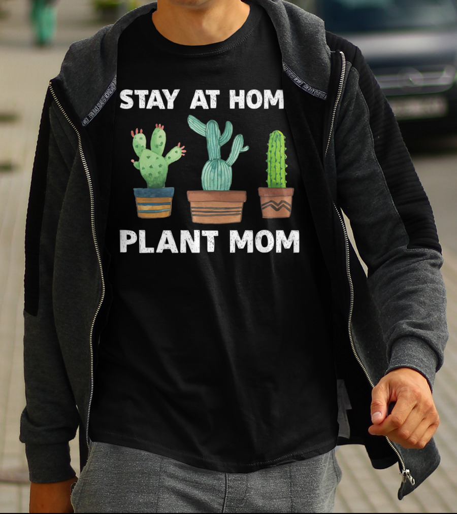 Stay At Home Plant Mom Cactus Garden Humor T-Shirt