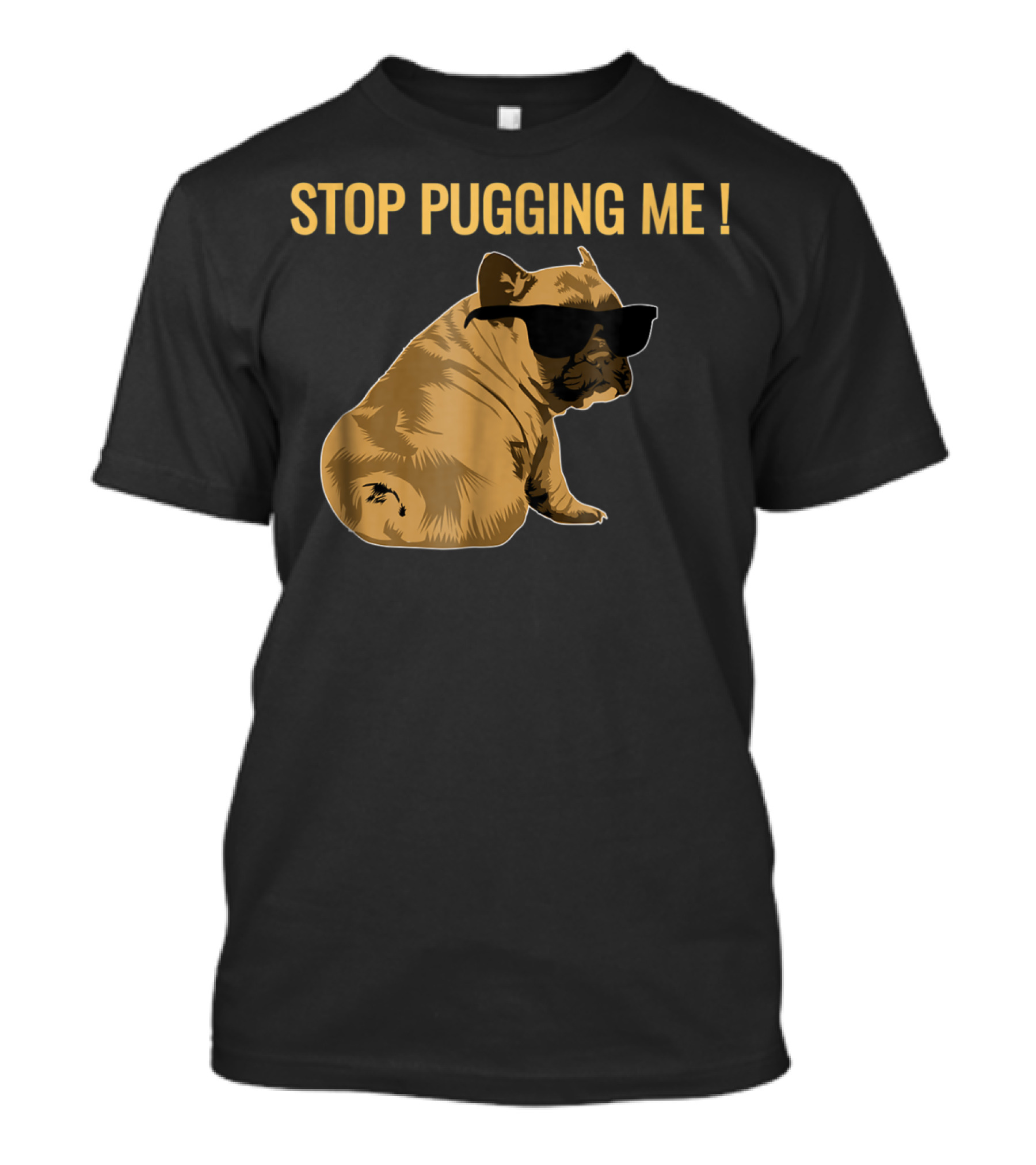 Stop Pugging Me Pug Themed Lover With Sunglasses For Pug Mom Dad T-Shirt