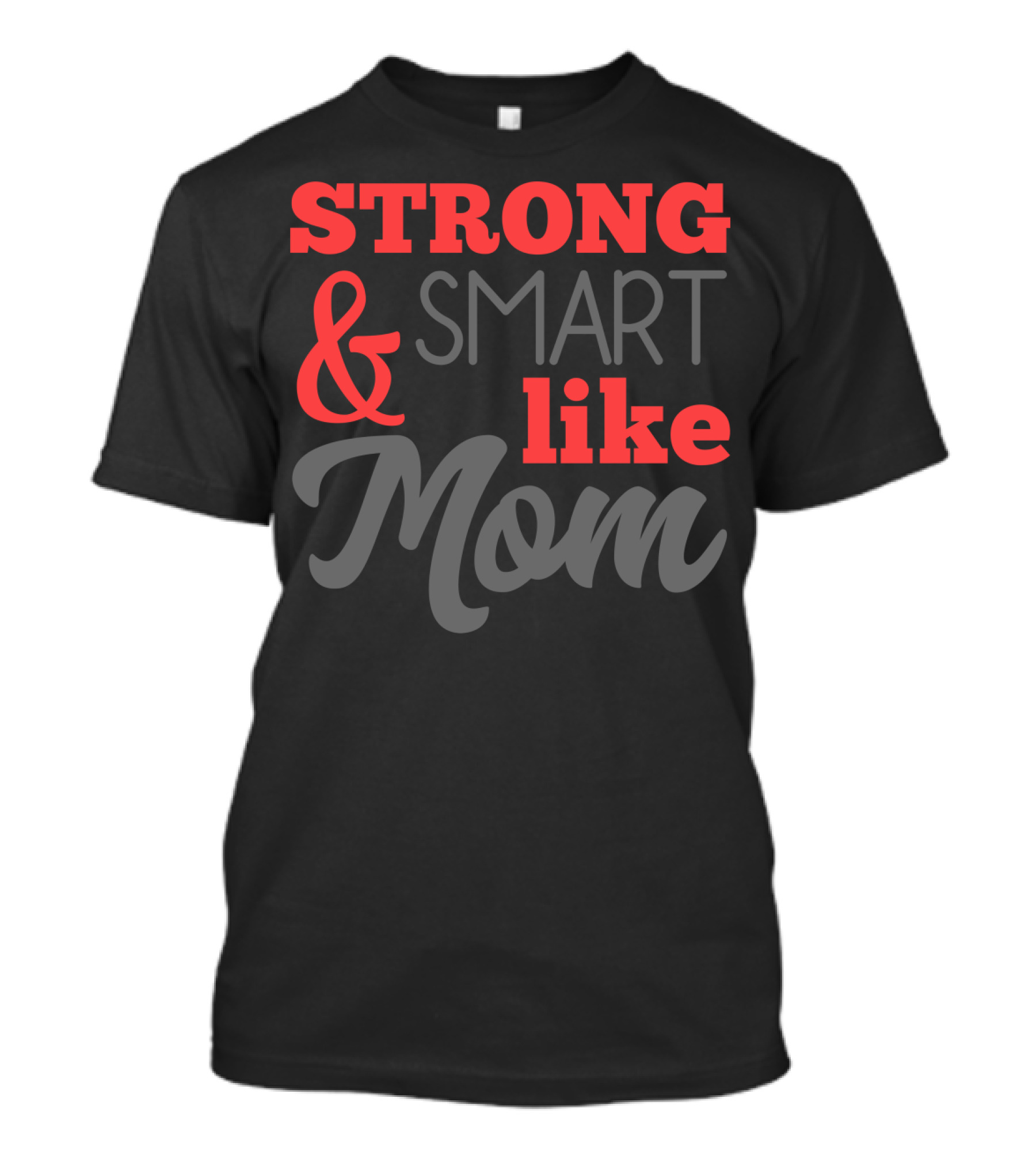 Strong Smart Like Mom T-Shirt