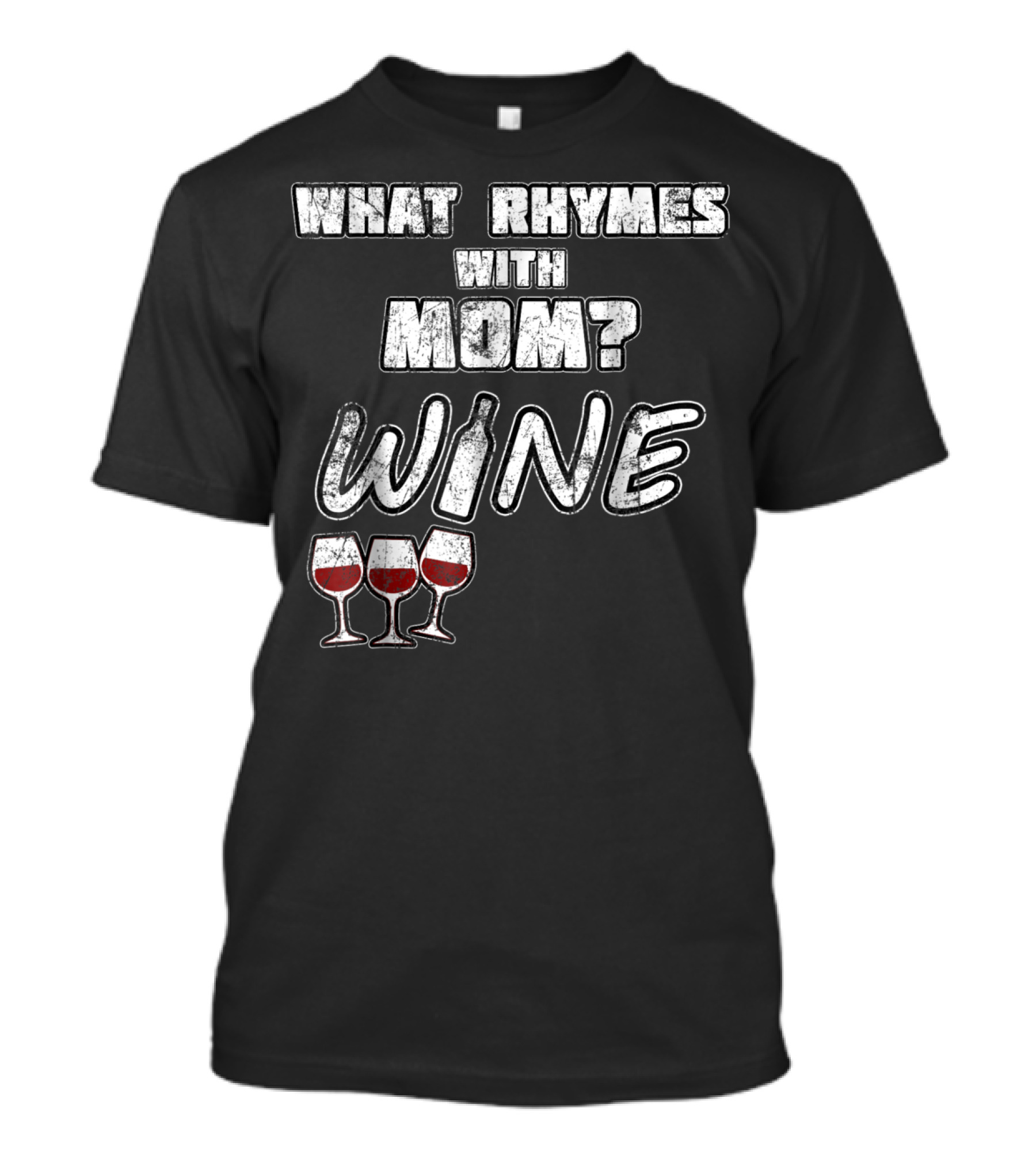 What Rhymes With Mom? Wine Glasses And Bottle Funny 76 T-Shirt