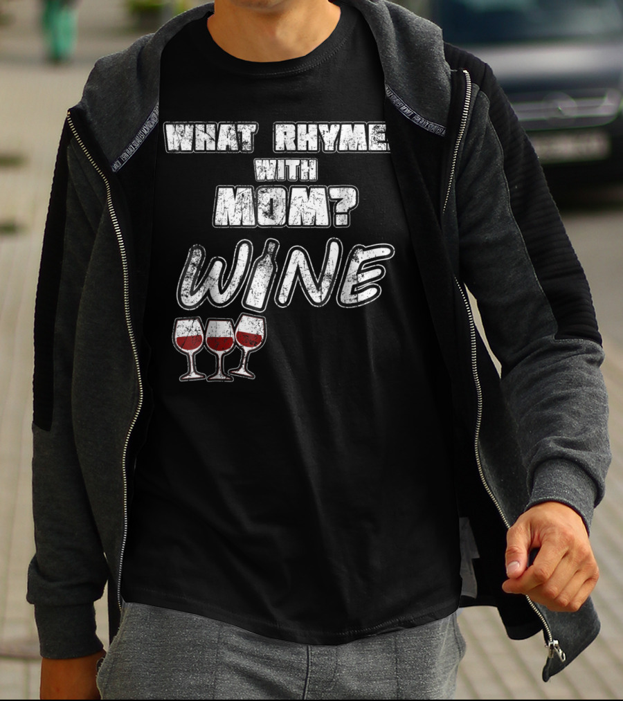What Rhymes With Mom? Wine Glasses And Bottle Funny 76 T-Shirt