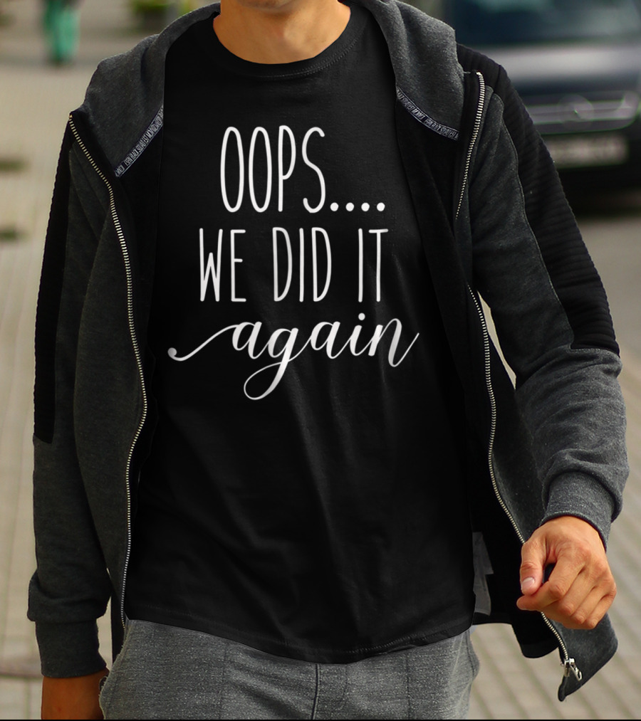 Oops We Did It Again Funny Womens Pregnancy Mom92 T-Shirt