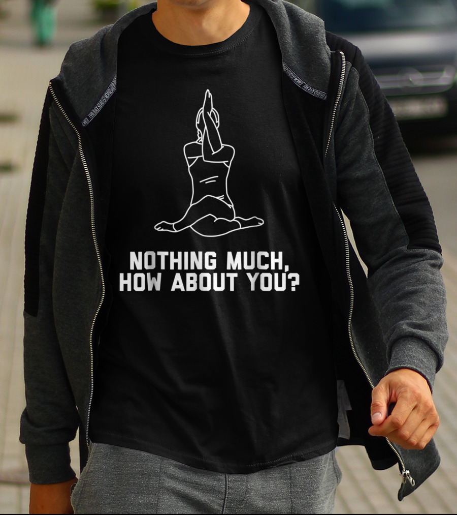 Funny Yoga Pose Joke Quote Nothing Much, How About You? Cute Women15 T-Shirt