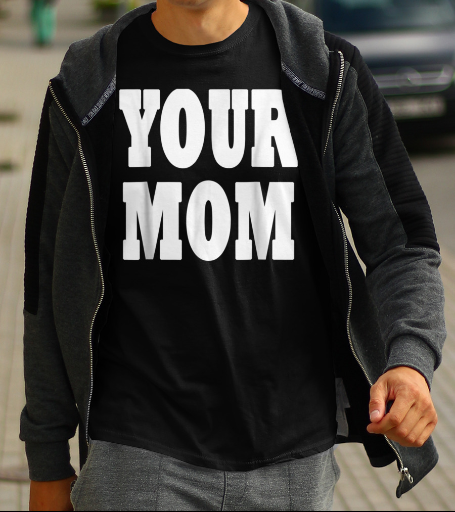 Your Mom Funny Comeback T-Shirt