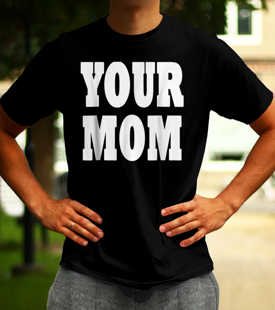Your Mom Funny Comeback T-Shirt