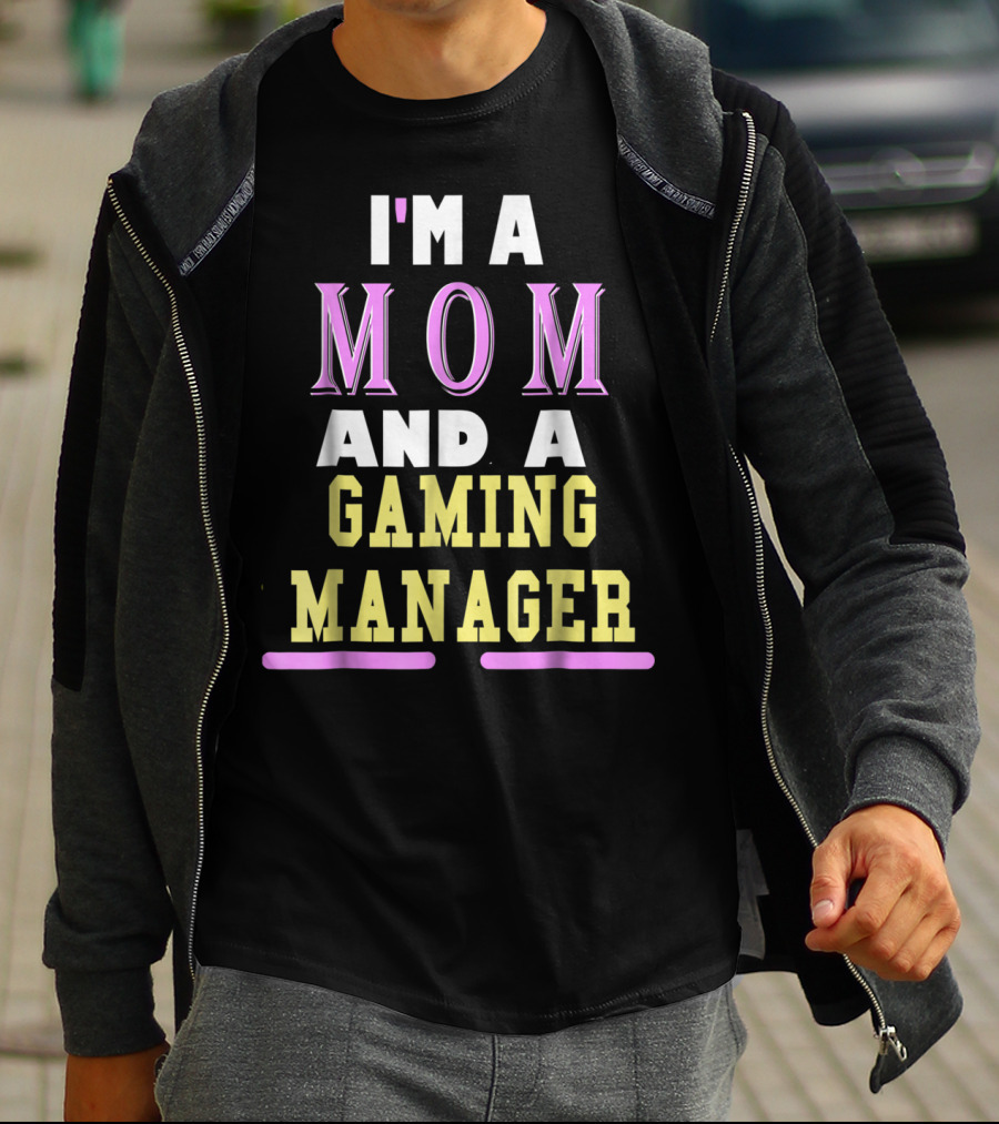 I'm A Mom And A Gaming Manager T-Shirt
