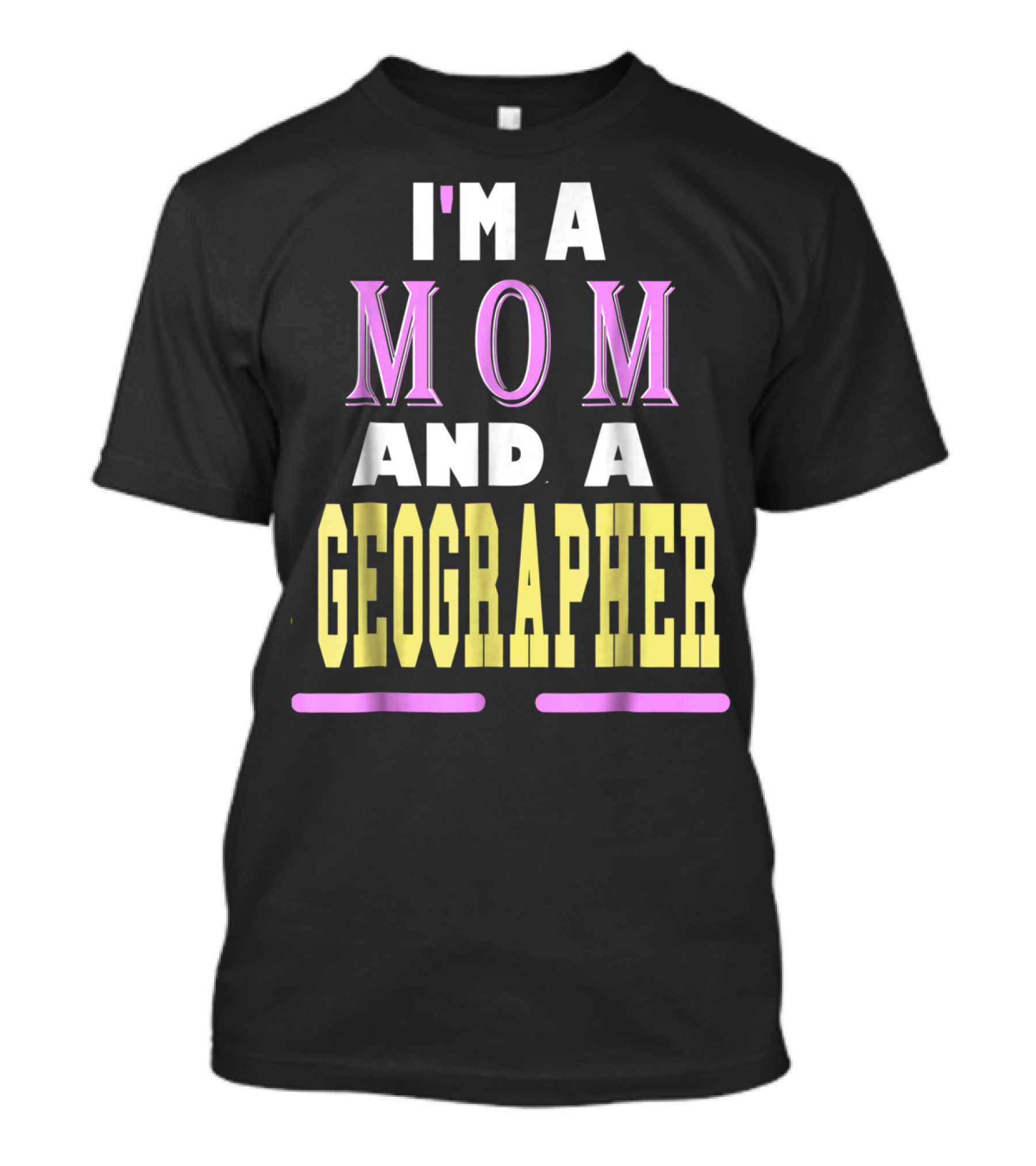 I'm A Mom And A Geographer T-Shirt