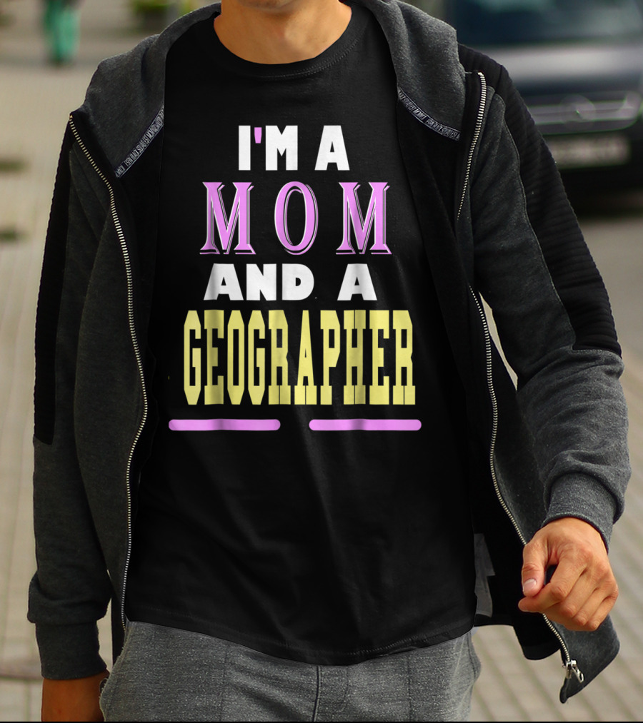 I'm A Mom And A Geographer T-Shirt