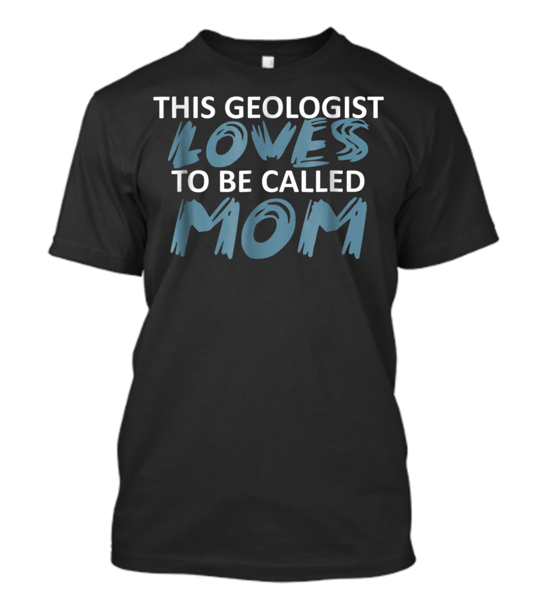 THIS GEOLOGIST LOVES TO BE CALLED MOM T-Shirt