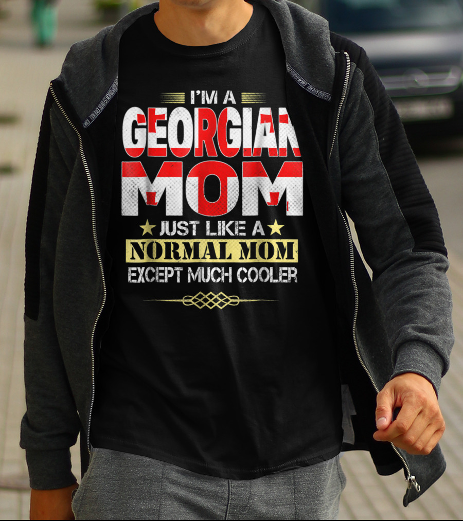 I'M A GEORGIAN MOM JUST LIKE A NORMAL MOM EXCEPT MUCH COOLER T-Shirt