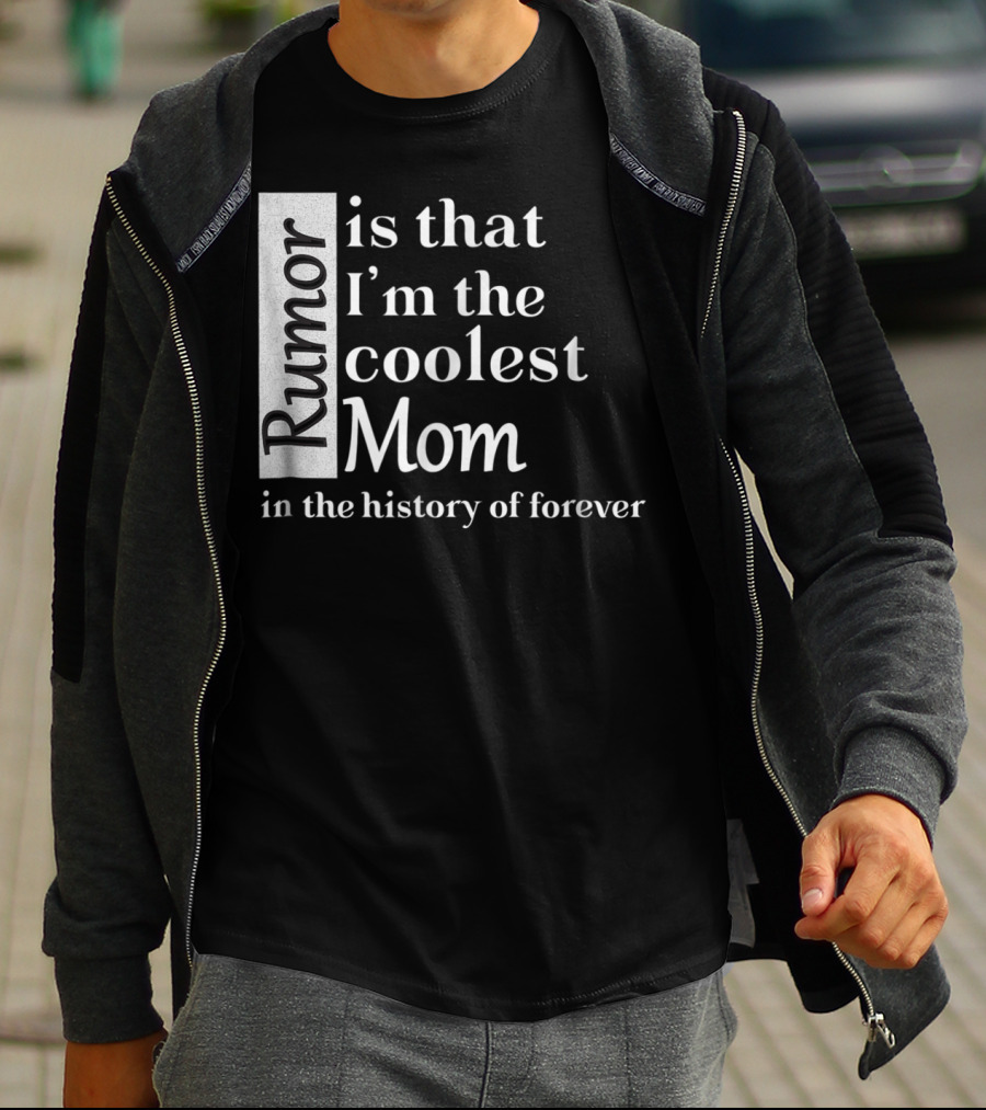 Rumor Is That I'm The Coolest Mom In The History Of Forever Christmas Birthday T-Shirt
