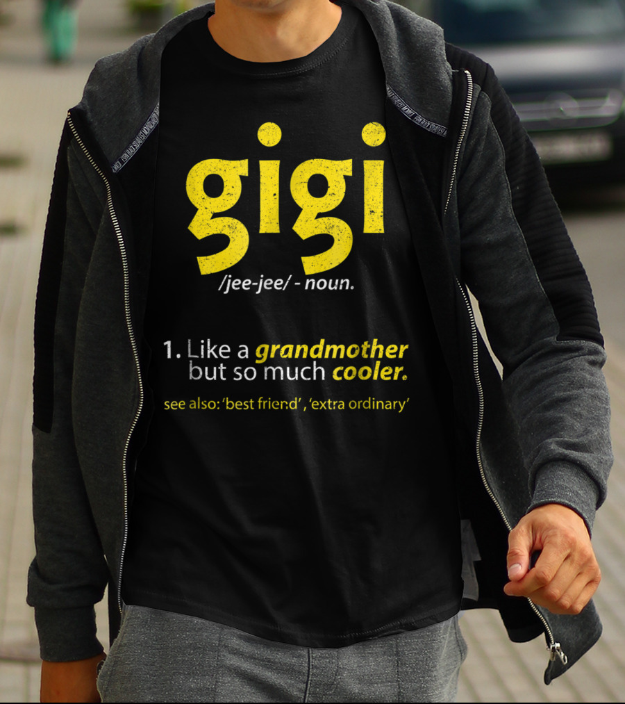 Gigi Definition Like A Grandmother But So Much Cooler Best Friend Extra Ordinary T-Shirt