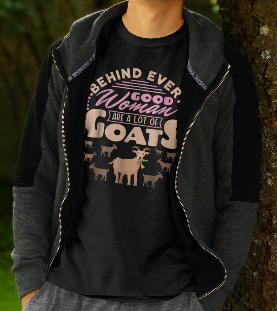 Behind Every Good Woman Are A Lot Of Goats - Goat Mom T-Shirt