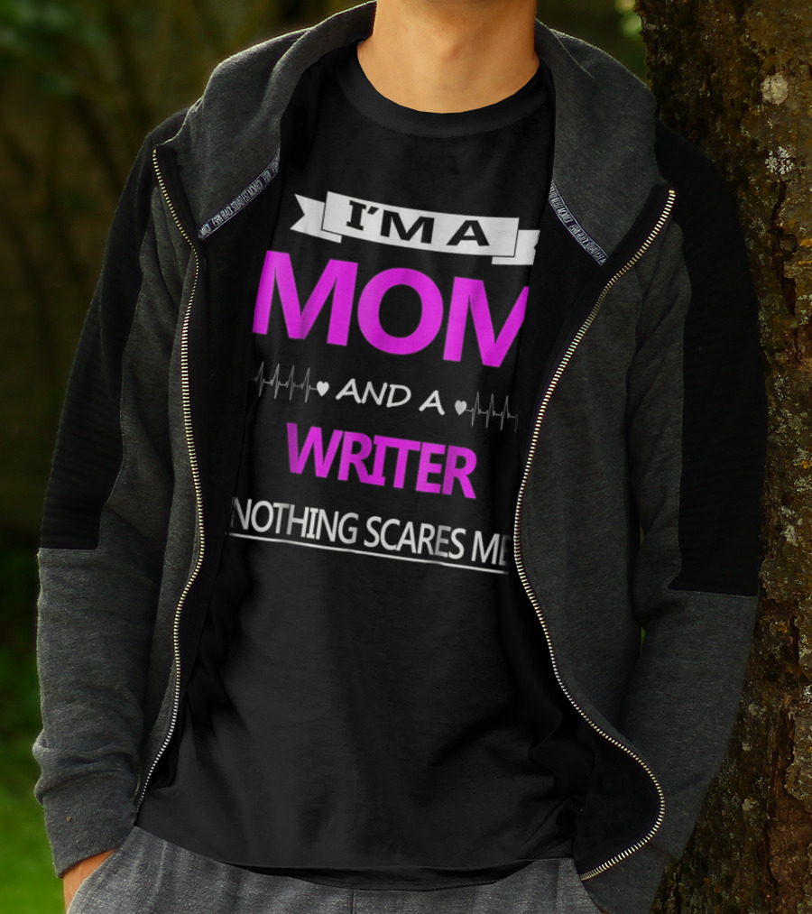 I’m A Mom And A Writer Nothing Scares Me T-Shirt