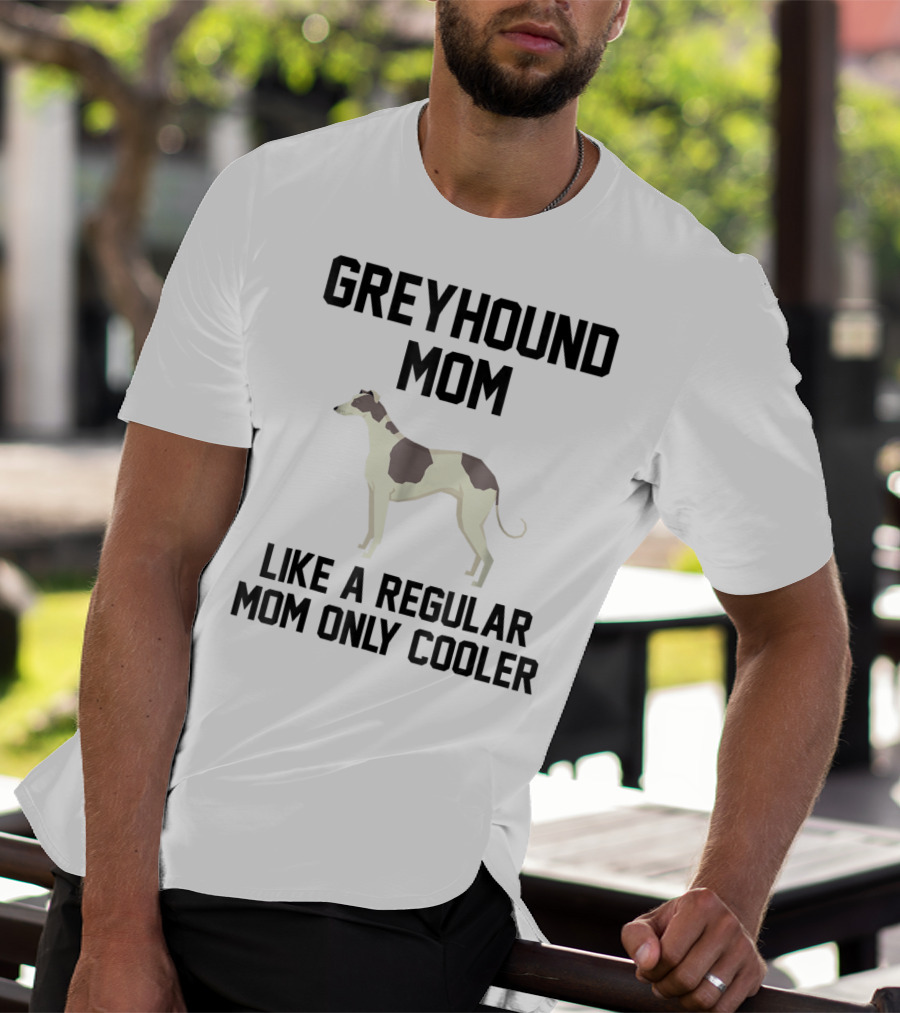 GREYHOUND MOM LIKE A REGULAR MOM ONLY COOLER T-Shirt