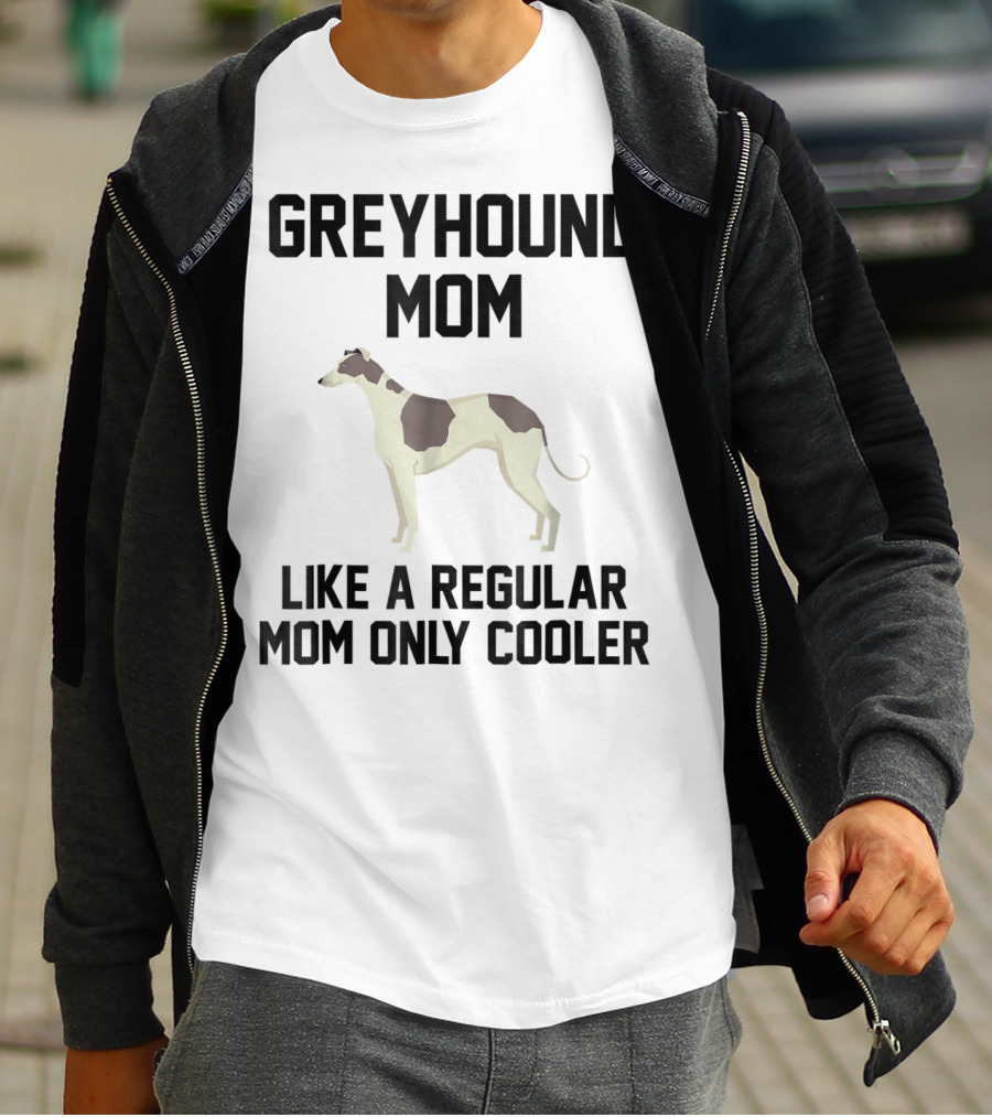 GREYHOUND MOM LIKE A REGULAR MOM ONLY COOLER T-Shirt