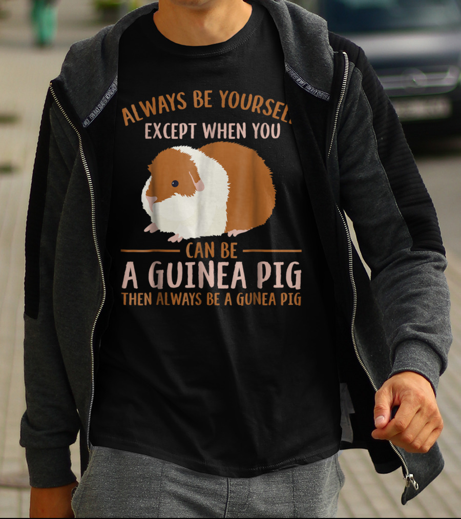 Always Be Yourself Except When You Can Be A Guinea Pig Then Always Be A Guinea Pig Mom Animal Lovers T-Shirt