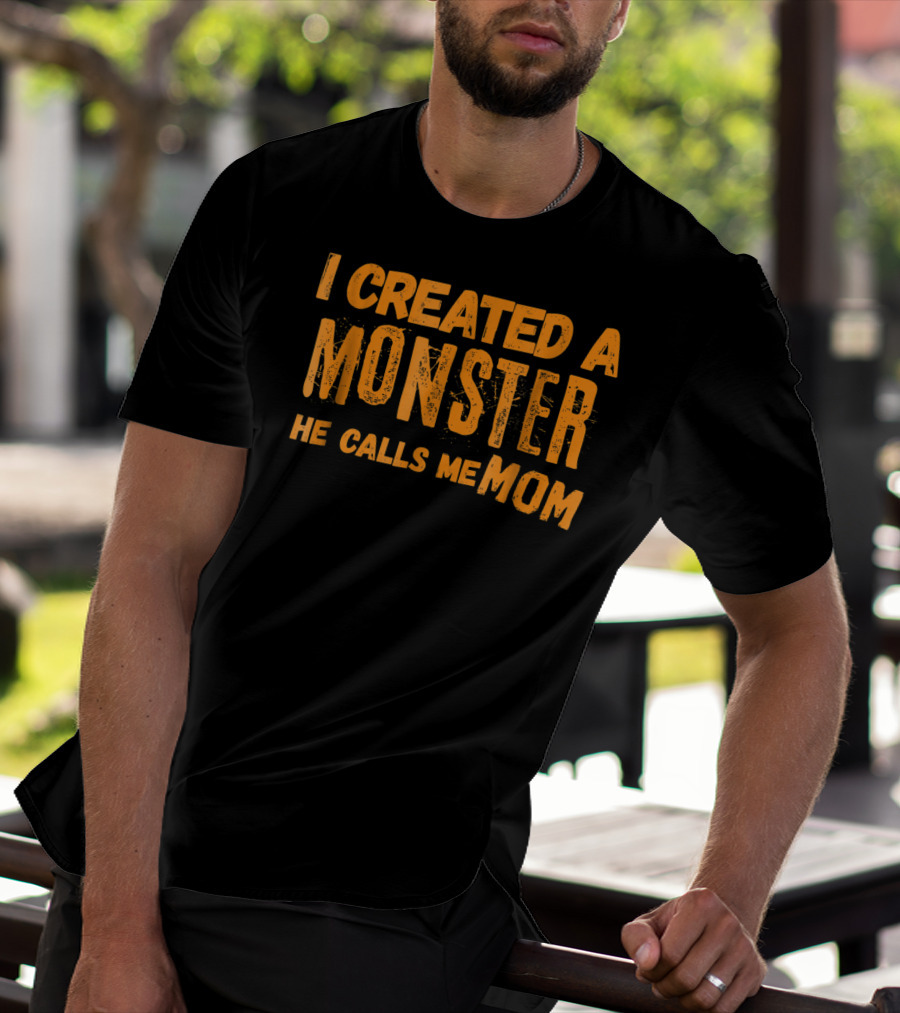 I Created A Monster He Calls Me Mom Halloween First 1st For New Mom Of Son T-Shirt