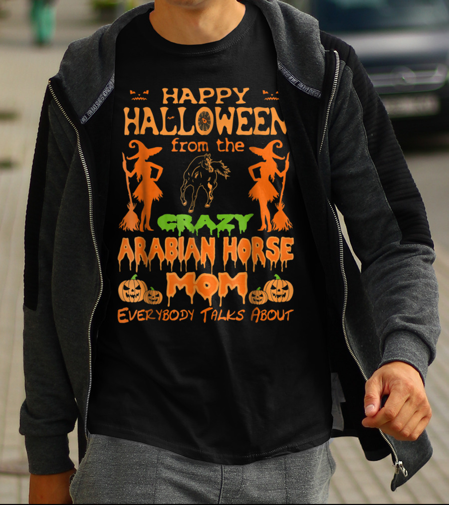 Happy Halloween From The Crazy Arabian Horse Mom Everybody Talks About T-Shirt