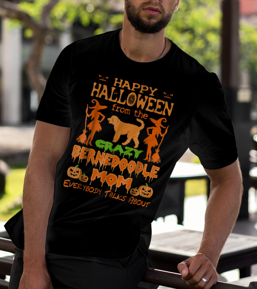 Happy Halloween From The Crazy Bernedoodle Mom Everybody Talks About T-Shirt