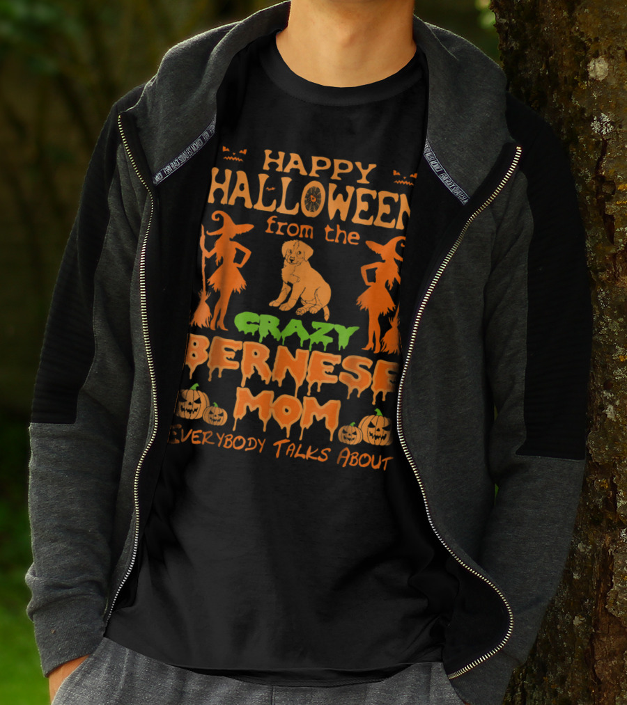 Happy Halloween From The Crazy Bernese Mom Everybody Talks About T-Shirt