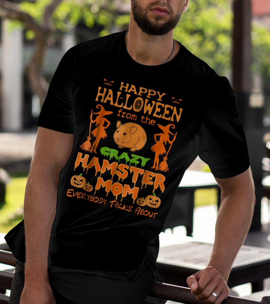 Happy Halloween From The Crazy Hamster Mom Everybody Talks About T-Shirt