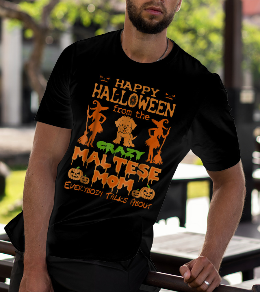 Happy Halloween From The Crazy Maltese Mom Everybody Talks About T-Shirt