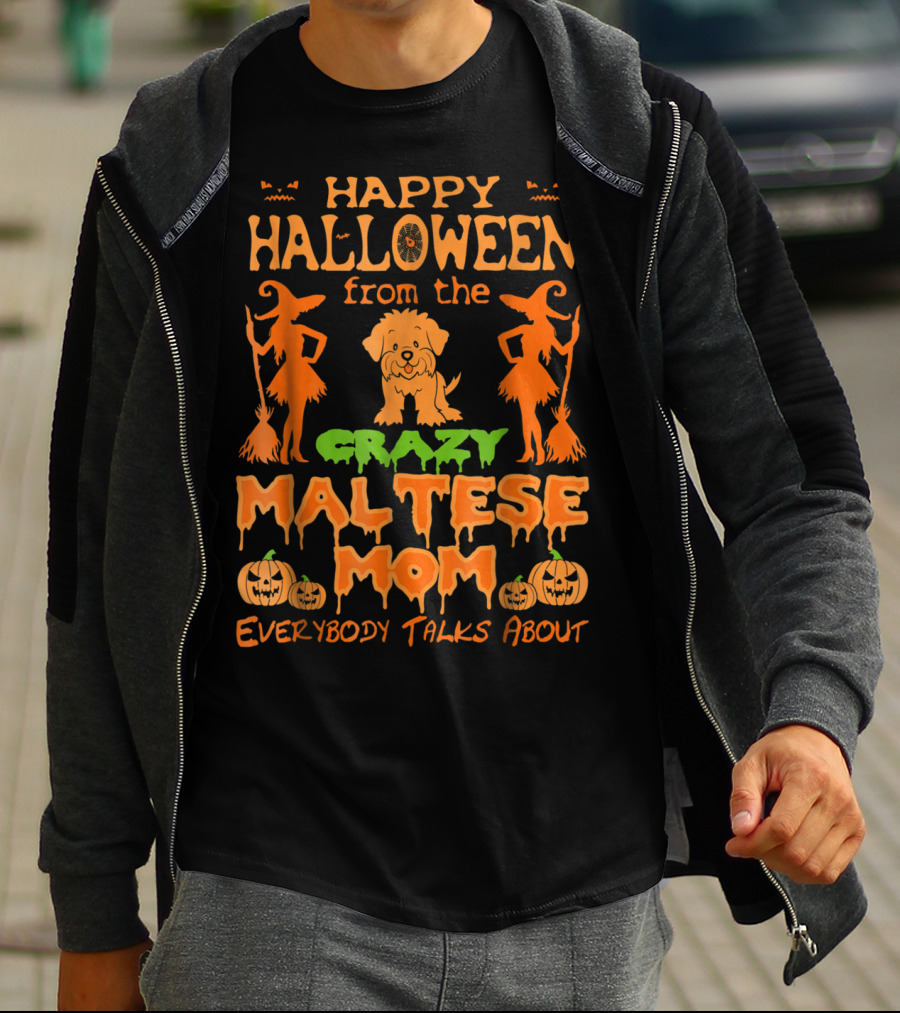 Happy Halloween From The Crazy Maltese Mom Everybody Talks About T-Shirt