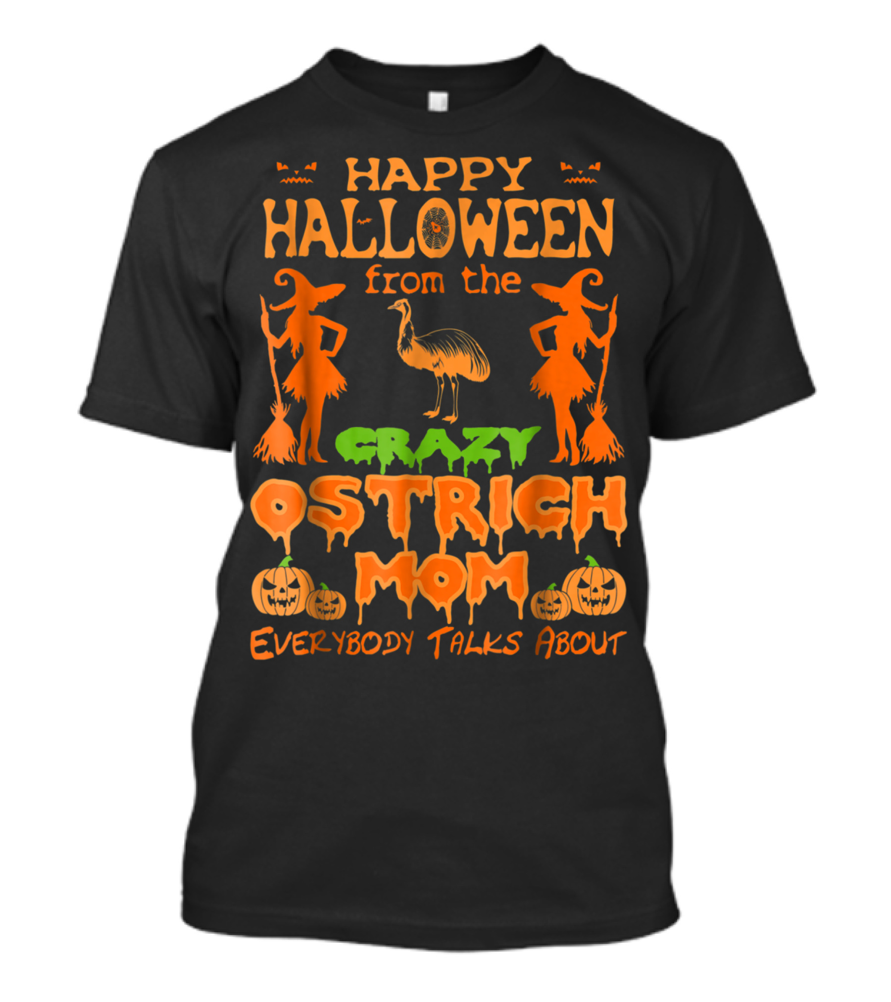 Happy Halloween From The Crazy Ostrich Mom Everybody Talks About T-Shirt