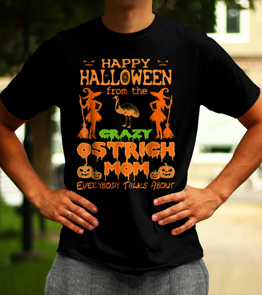 Happy Halloween From The Crazy Ostrich Mom Everybody Talks About T-Shirt