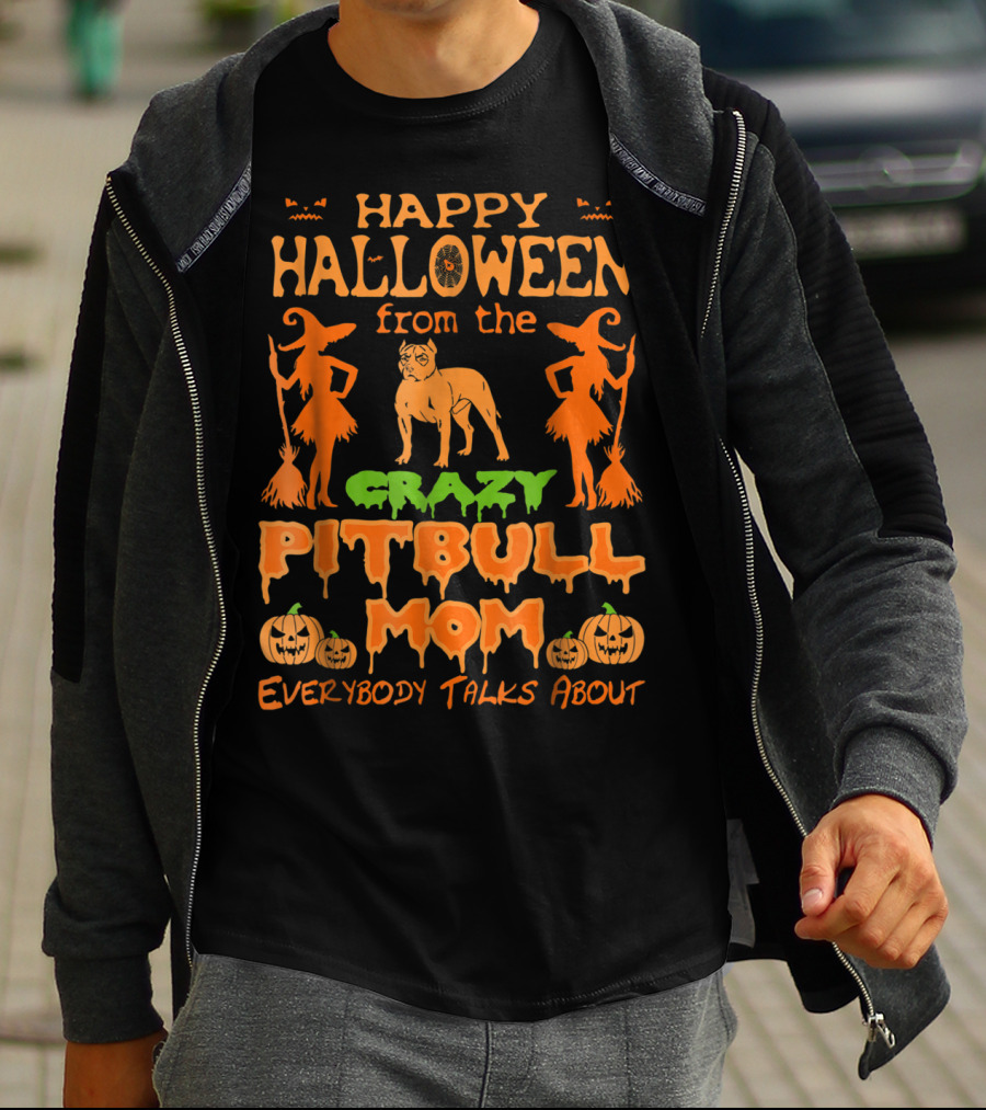 Happy Halloween From The Crazy Pitbull Mom Everybody Talks About T-Shirt