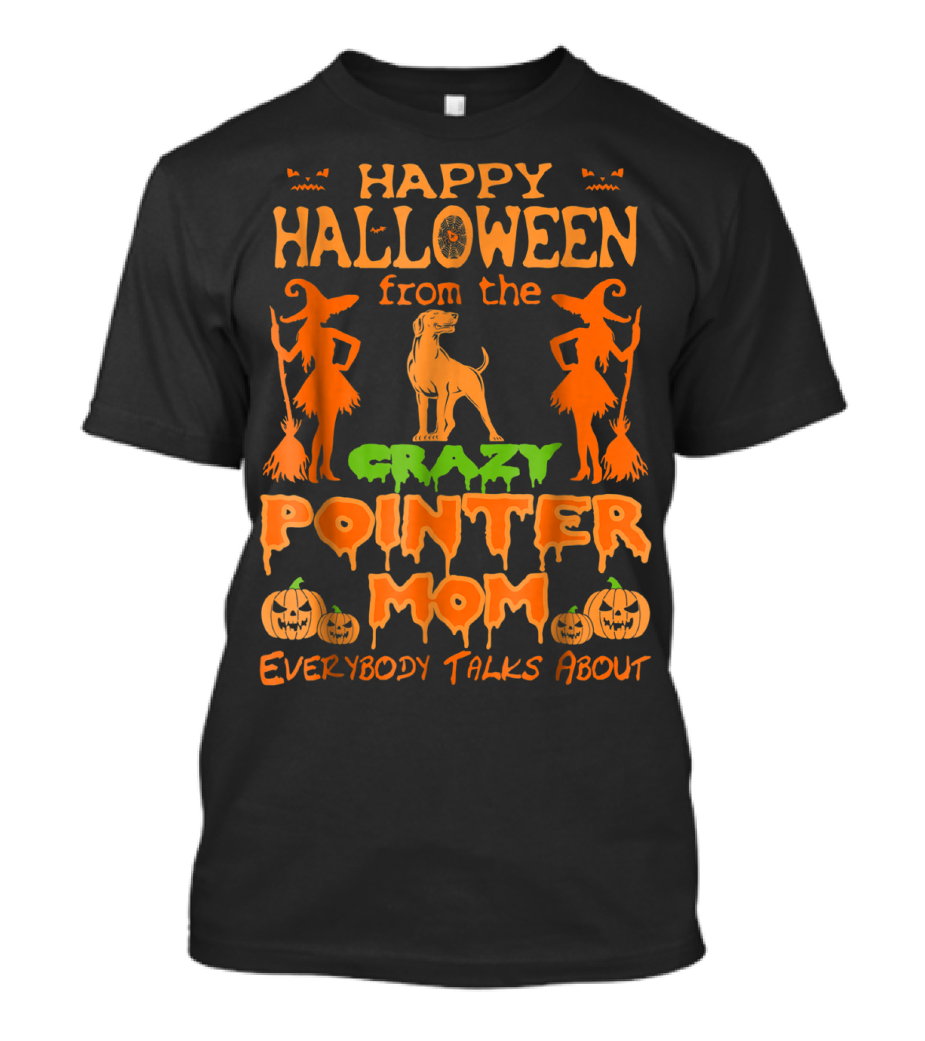 Happy Halloween From The Crazy Pointer Mom Everybody Talks About T-Shirt