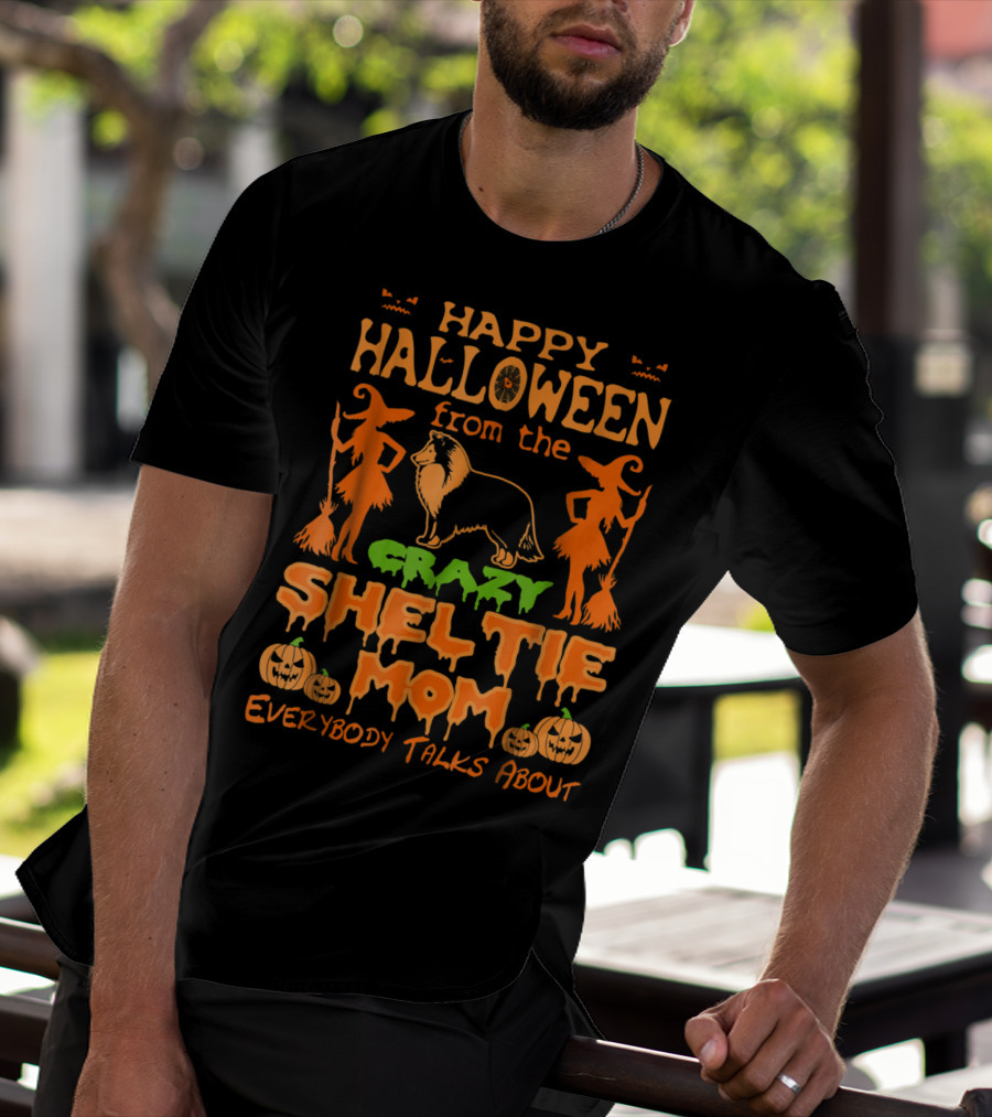 Happy Halloween From The Crazy Sheltie Mom Everybody Talks About T-Shirt