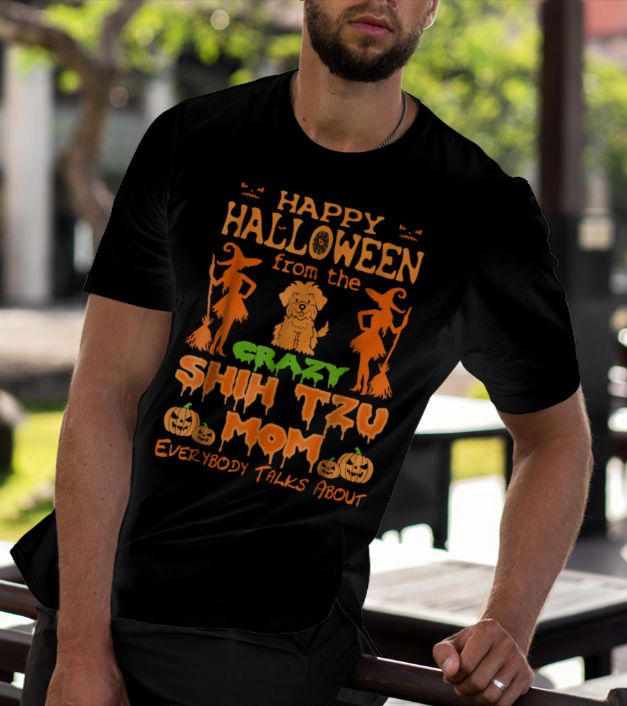 Happy Halloween From The Crazy Shih Tzu Mom Everybody Talks About T-Shirt