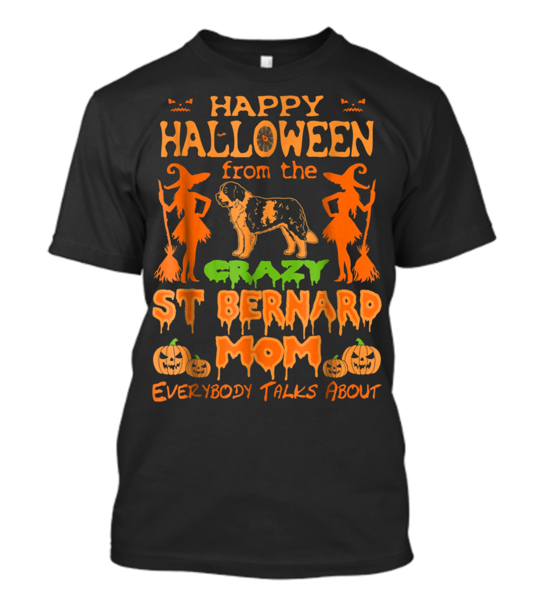 Happy Halloween From The Crazy St Bernard Mom Everybody Talks About T-Shirt