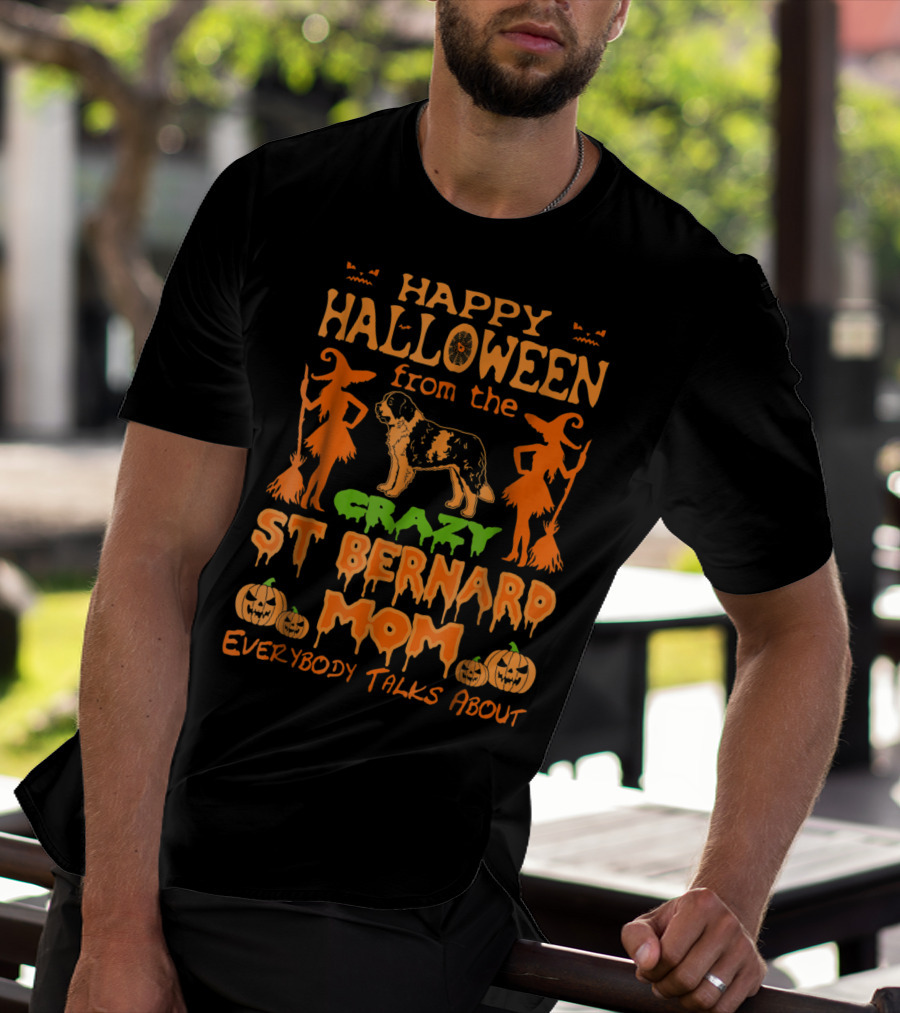 Happy Halloween From The Crazy St Bernard Mom Everybody Talks About T-Shirt